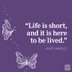 16 Life Is Short Quotes That Will Help You Savor Every Moment